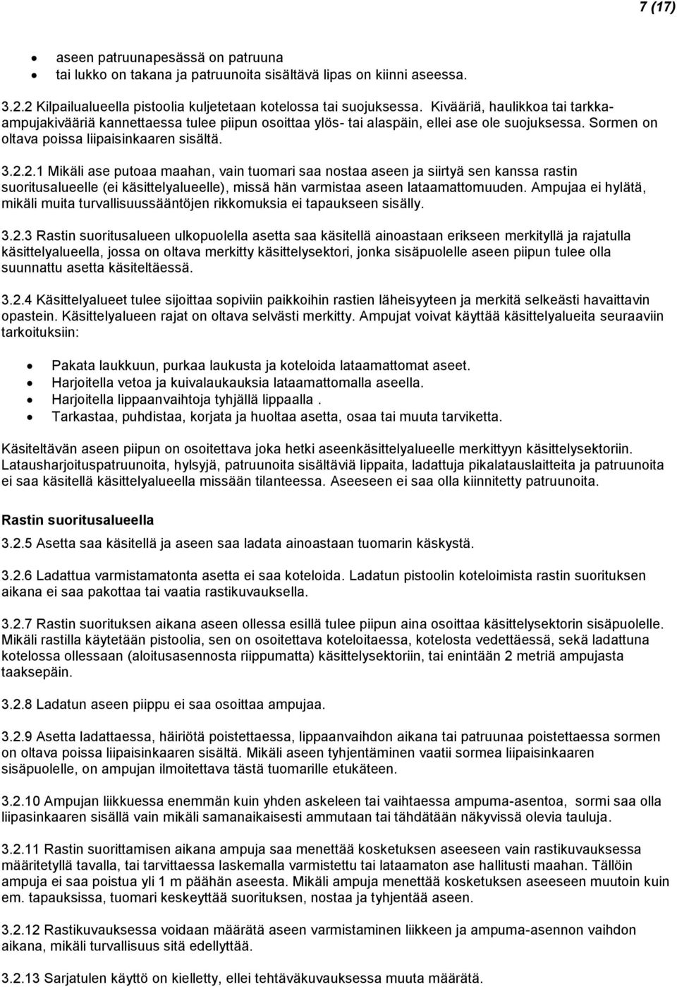 2.1 Mikäli ase putoaa maahan, vain tuomari saa nostaa aseen ja siirtyä sen kanssa rastin suoritusalueelle (ei käsittelyalueelle), missä hän varmistaa aseen lataamattomuuden.