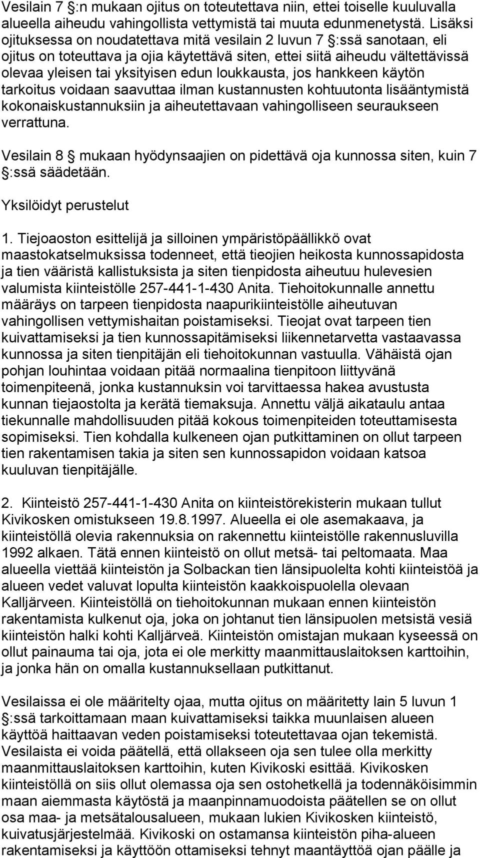 loukkausta, jos hankkeen käytön tarkoitus voidaan saavuttaa ilman kustannusten kohtuutonta lisääntymistä kokonaiskustannuksiin ja aiheutettavaan vahingolliseen seuraukseen verrattuna.