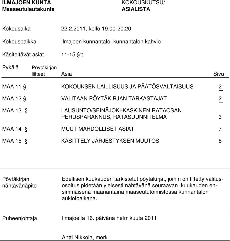 PÄÄTÖSVALTAISUUS 2 MAA 12 VALITAAN PÖYTÄKIRJAN TARKASTAJAT 2 MAA 13 LAUSUNTO/SEINÄJOKI-KASKINEN RATAOSAN PERUSPARANNUS, RATASUUNNITELMA 3 MAA 14 MUUT MAHDOLLISET ASIAT 7 MAA 15 KÄSITTELY