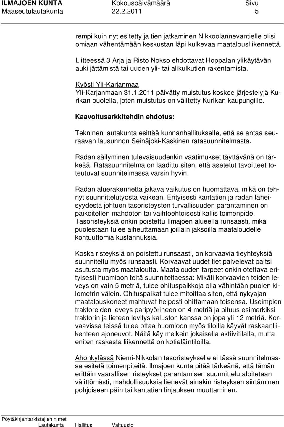 1.2011 päivätty muistutus koskee järjestelyjä Kurikan puolella, joten muistutus on välitetty Kurikan kaupungille.