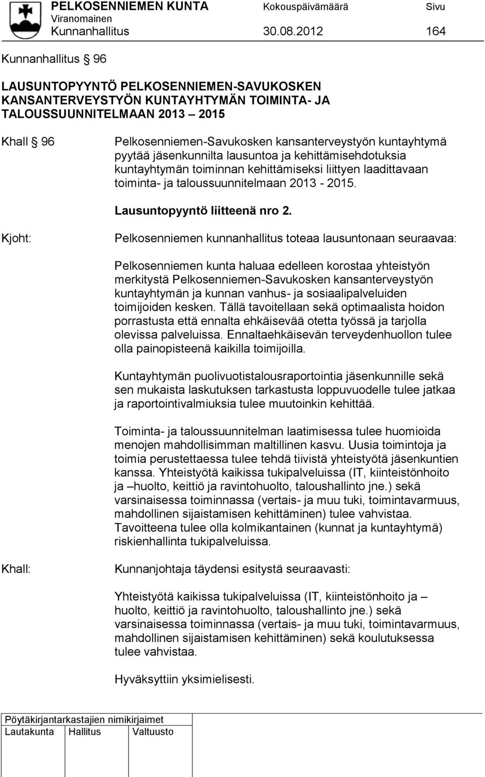 kuntayhtymä pyytää jäsenkunnilta lausuntoa ja kehittämisehdotuksia kuntayhtymän toiminnan kehittämiseksi liittyen laadittavaan toiminta- ja taloussuunnitelmaan 2013-2015.