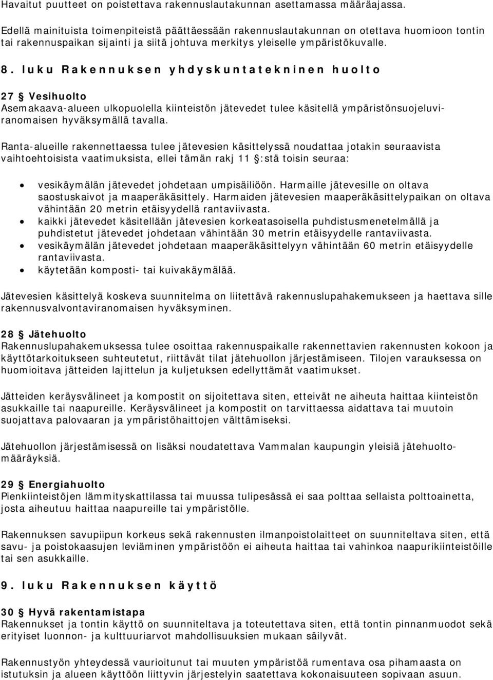 luku Rakennuksen yhdyskuntatekninen huolto 27 Vesihuolto Asemakaava-alueen ulkopuolella kiinteistön jätevedet tulee käsitellä ympäristönsuojeluviranomaisen hyväksymällä tavalla.