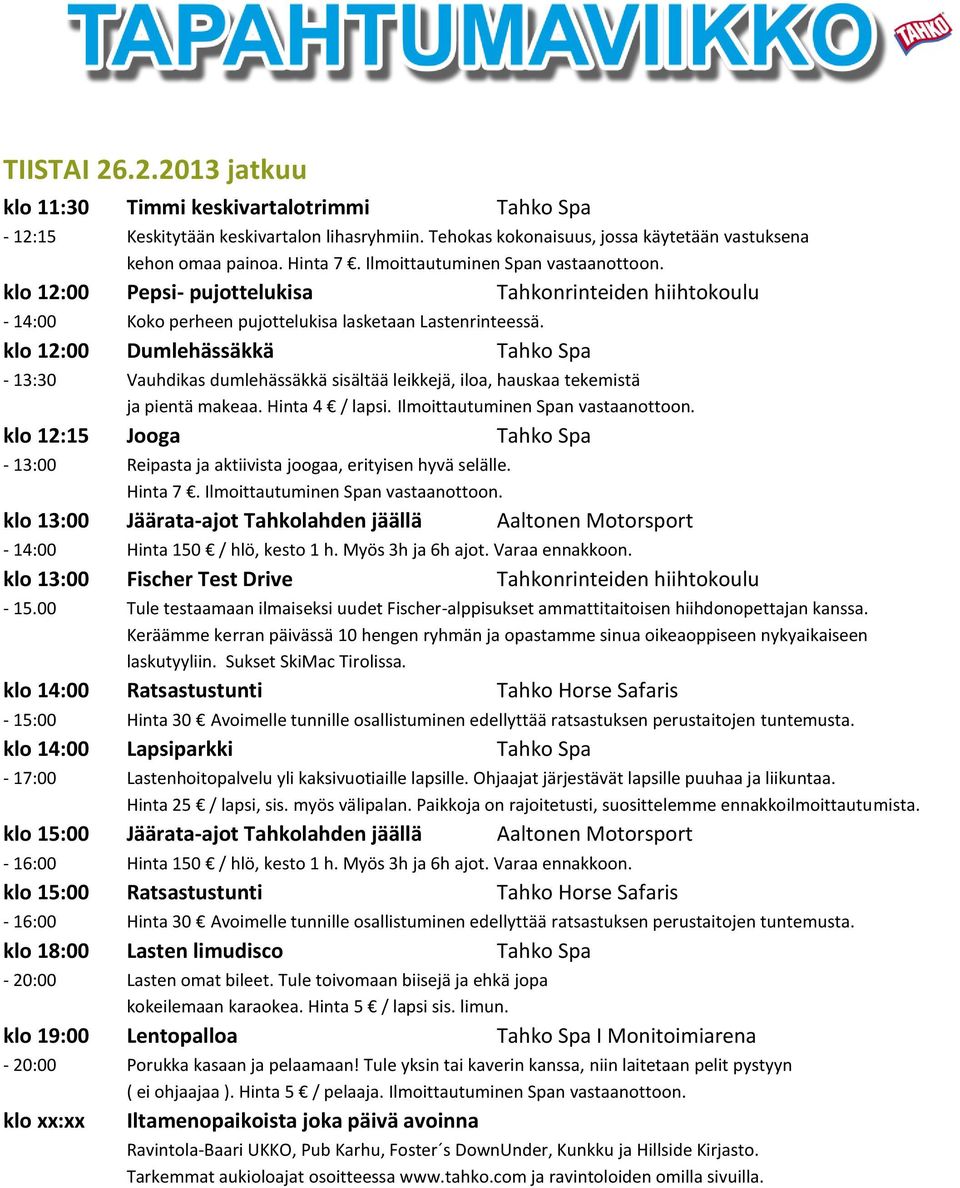 klo 12:00 Dumlehässäkkä Tahko Spa - 13:30 Vauhdikas dumlehässäkkä sisältää leikkejä, iloa, hauskaa tekemistä ja pientä makeaa. Hinta 4 / lapsi. Ilmoittautuminen Span vastaanottoon.
