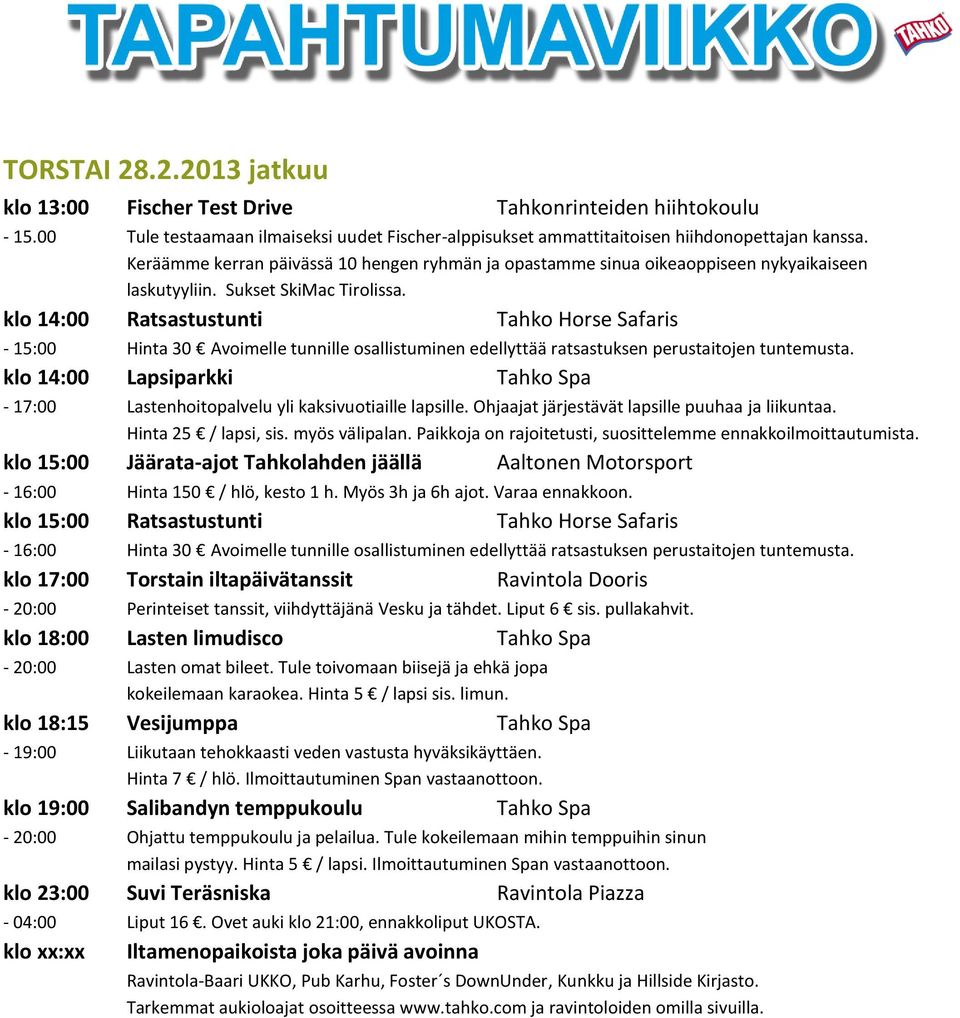 klo 17:00 Torstain iltapäivätanssit Ravintola Dooris - 20:00 Perinteiset tanssit, viihdyttäjänä Vesku ja tähdet. Liput 6 sis. pullakahvit.