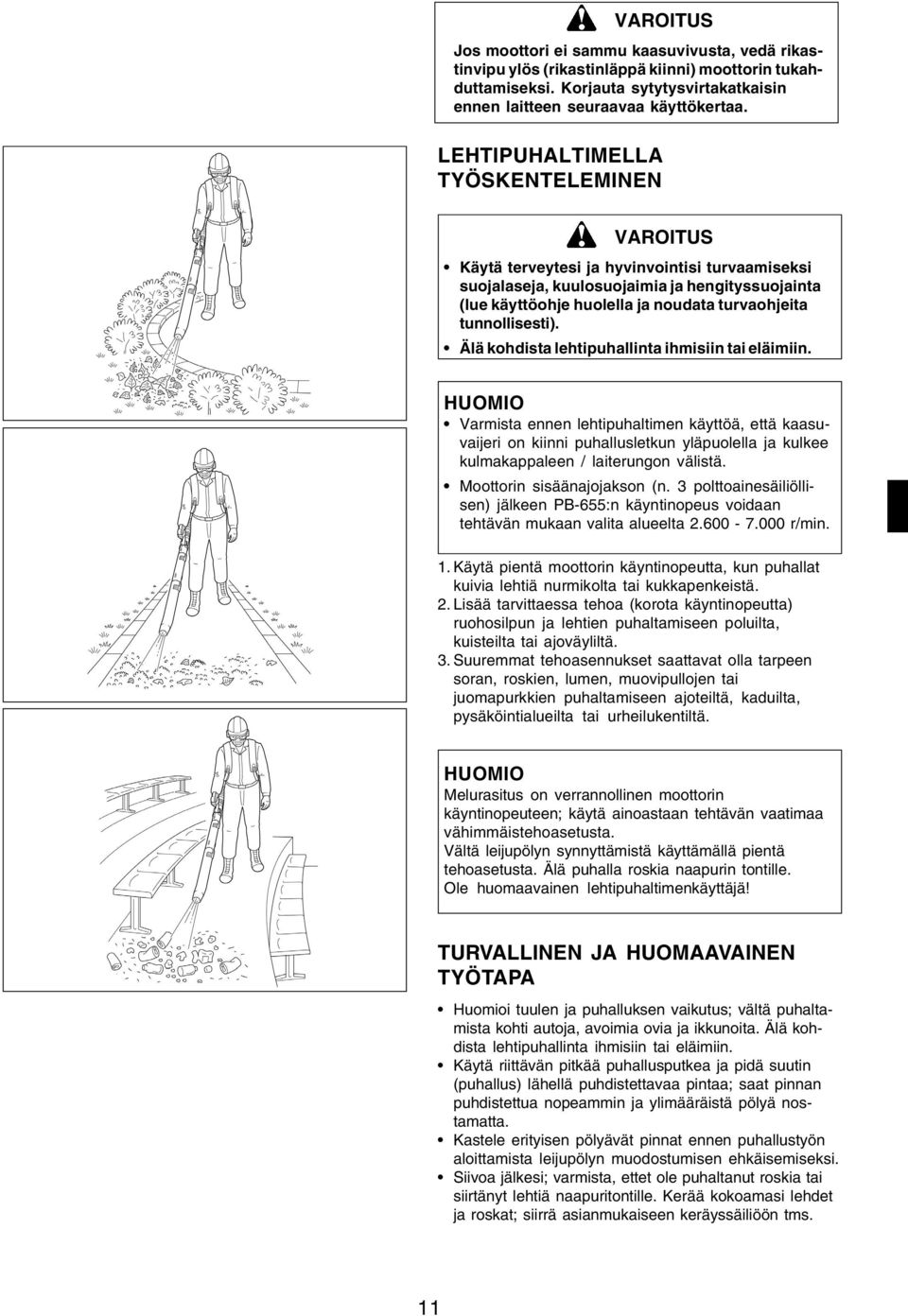 tunnollisesti). Älä kohdista lehtipuhallinta ihmisiin tai eläimiin.