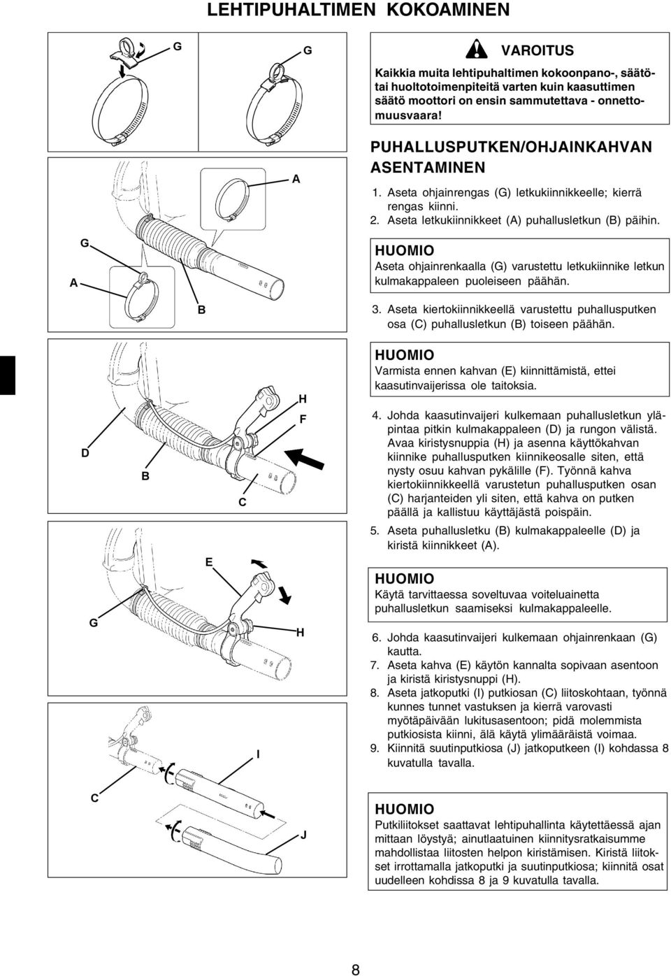 A G Aseta ohjainrenkaalla (G) varustettu letkukiinnike letkun kulmakappaleen puoleiseen päähän. B 3. Aseta kiertokiinnikkeellä varustettu puhallusputken osa (C) puhallusletkun (B) toiseen päähän.