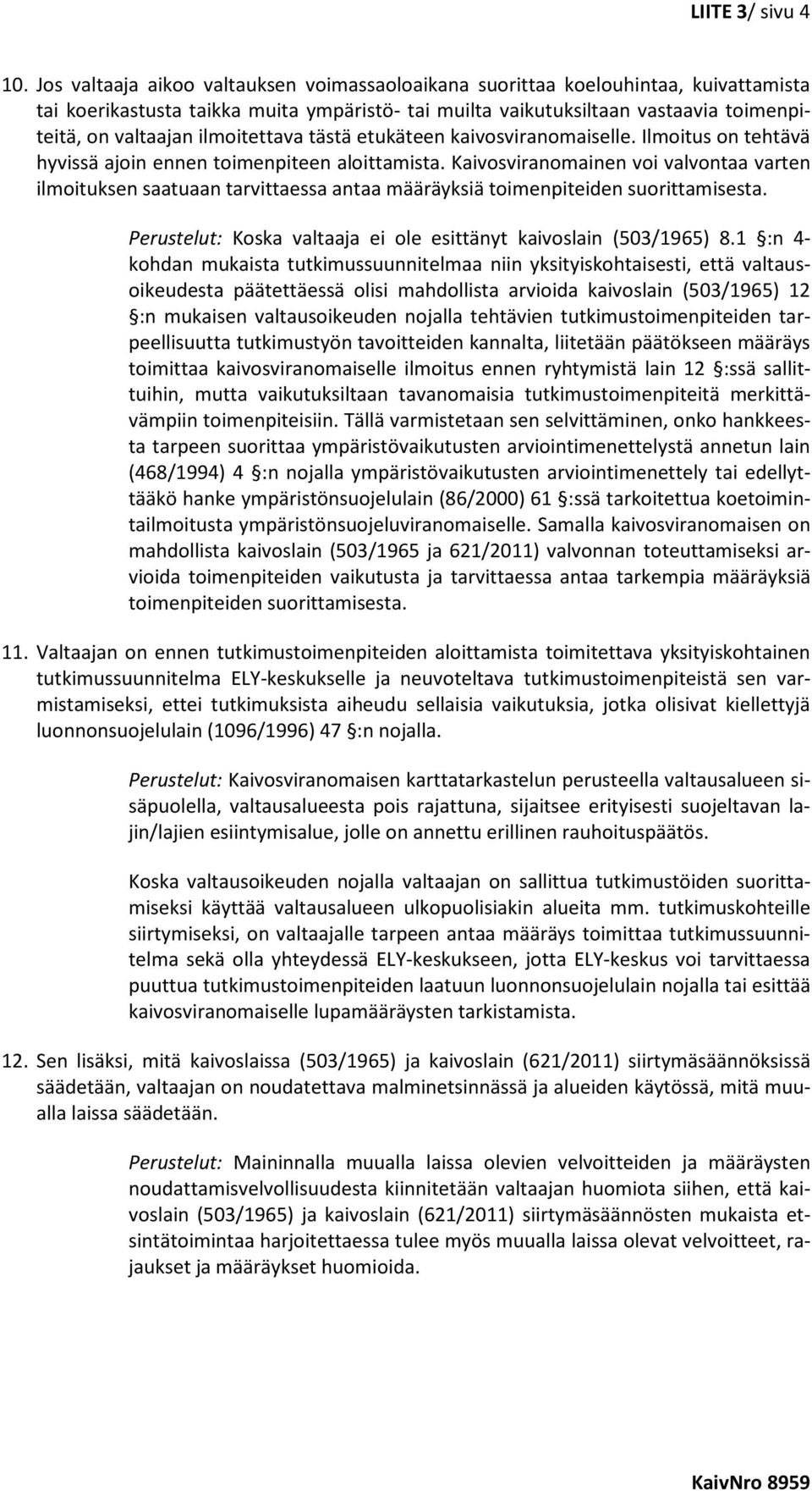 ilmoitettava tästä etukäteen kaivosviranomaiselle. Ilmoitus on tehtävä hyvissä ajoin ennen toimenpiteen aloittamista.