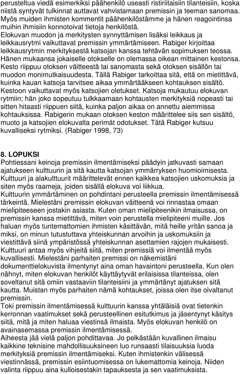 Elokuvan muodon ja merkitysten synnyttämisen lisäksi leikkaus ja leikkausrytmi vaikuttavat premissin ymmärtämiseen.