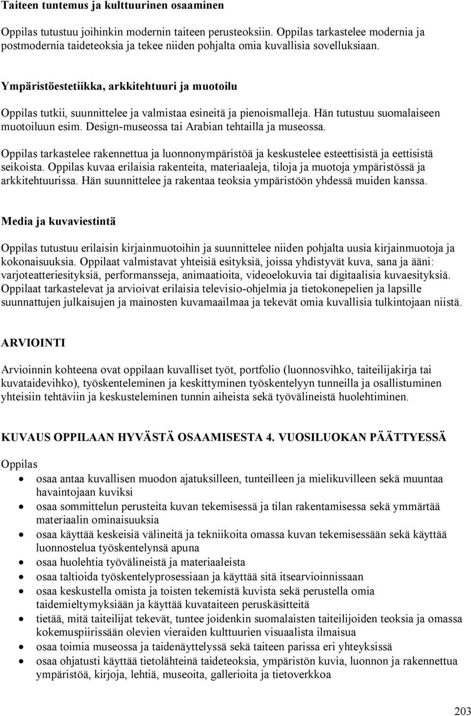 Oppilas tarkastelee rakennettua ja luonnonympäristöä ja keskustelee esteettisistä ja eettisistä seikoista.