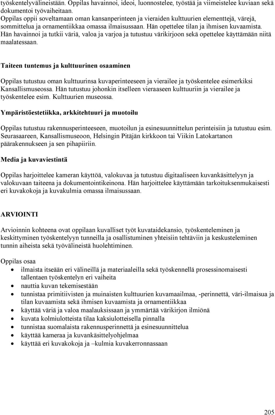 Hän havainnoi ja tutkii väriä, valoa ja varjoa ja tutustuu värikirjoon sekä opettelee käyttämään niitä maalatessaan.