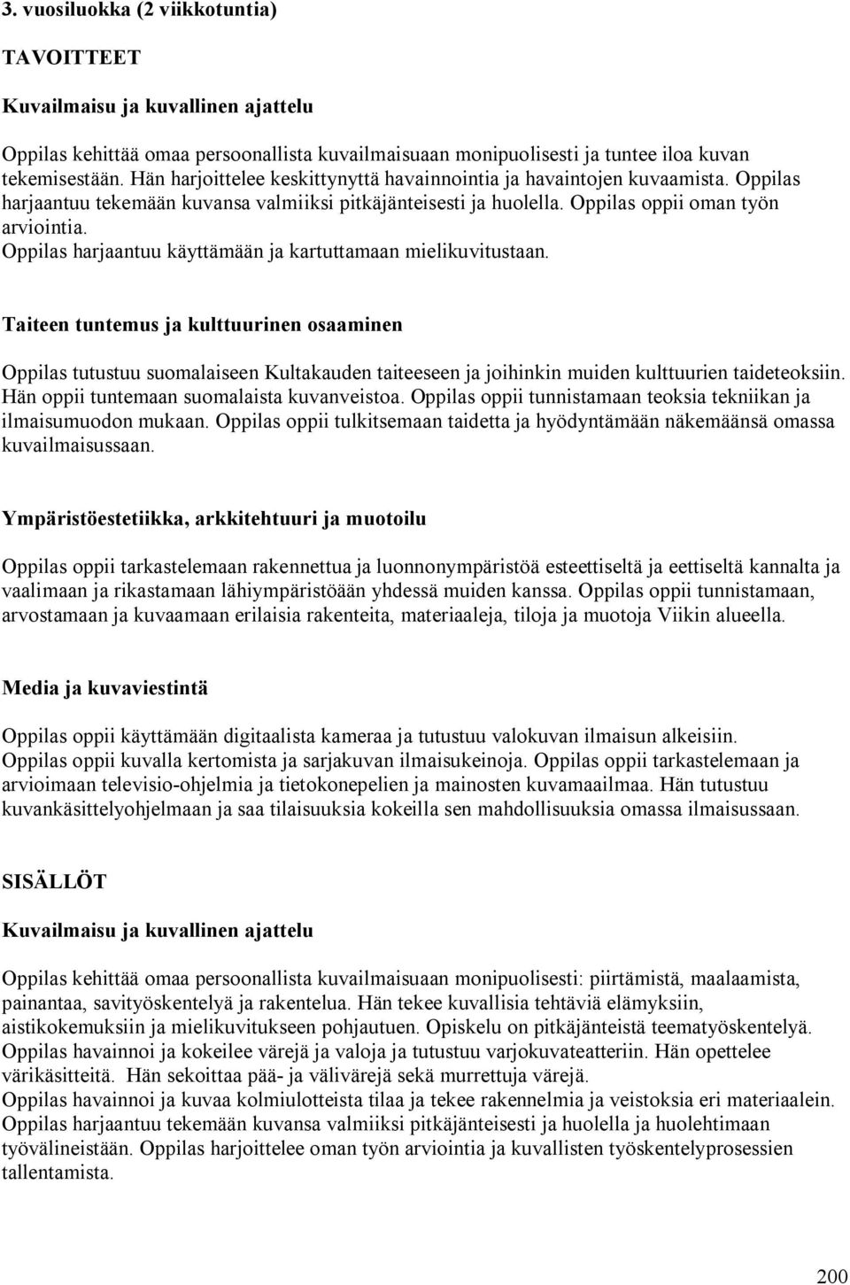 Oppilas harjaantuu käyttämään ja kartuttamaan mielikuvitustaan. Oppilas tutustuu suomalaiseen Kultakauden taiteeseen ja joihinkin muiden kulttuurien taideteoksiin.