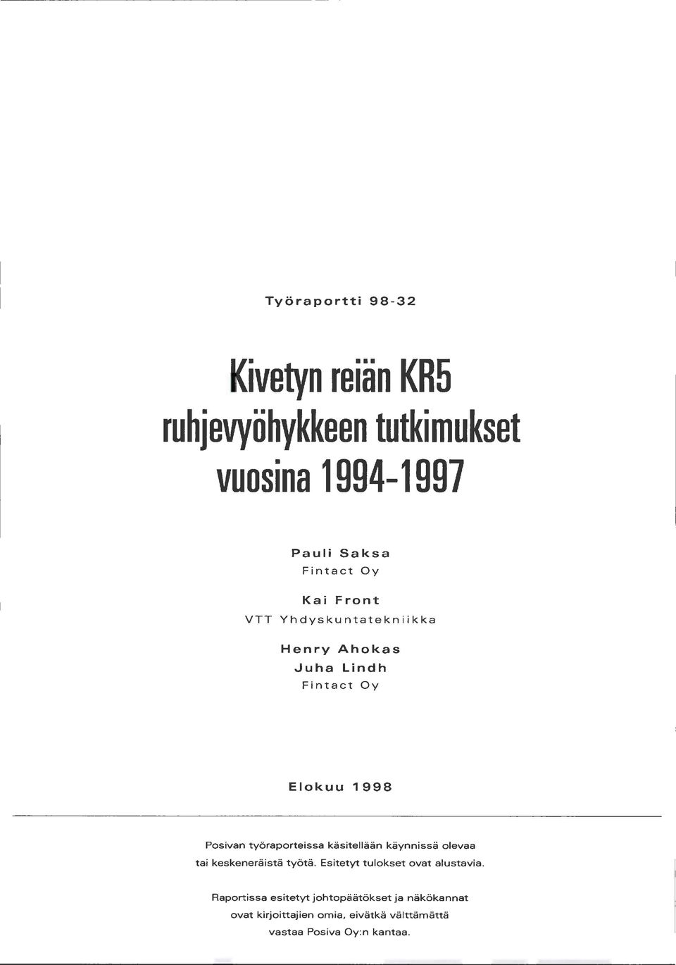 käsitellään käynnissä olevaa tai keskeneräistä työtä. Esitetyt tulokset ovat alustavia.