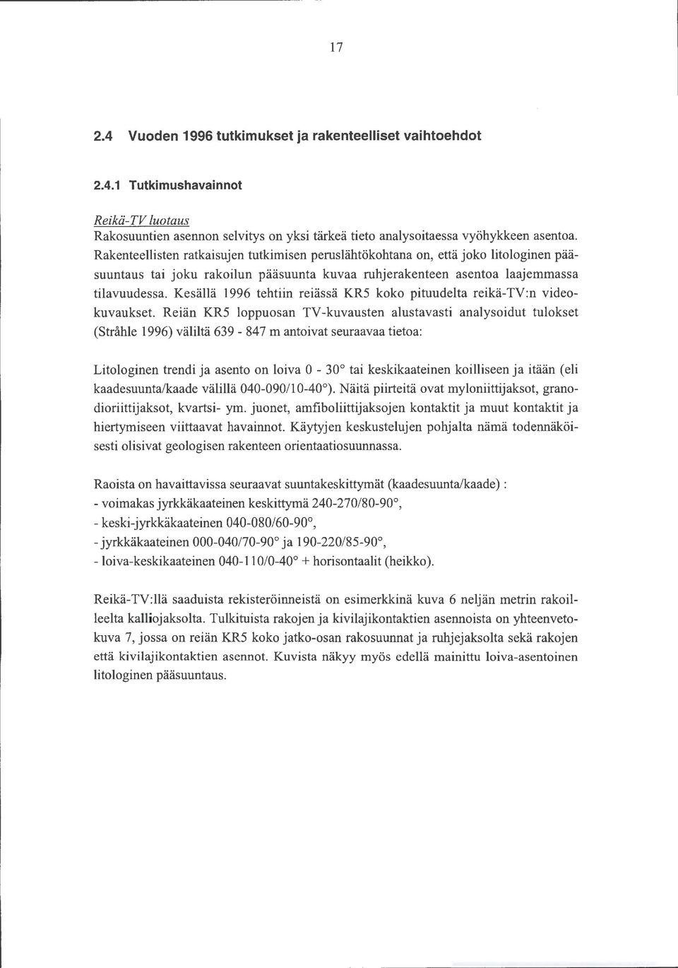 Kesällä 1996 tehtiin reiässä KR5 koko ituuelta reikä-tv :n vieokuvaukset.