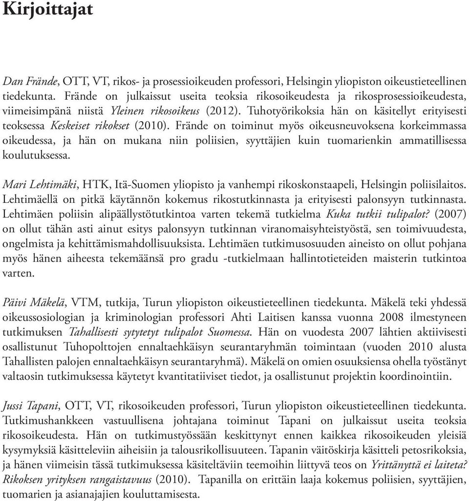 Tuhotyörikoksia hän on käsitellyt erityisesti teoksessa Keskeiset rikokset (2010).