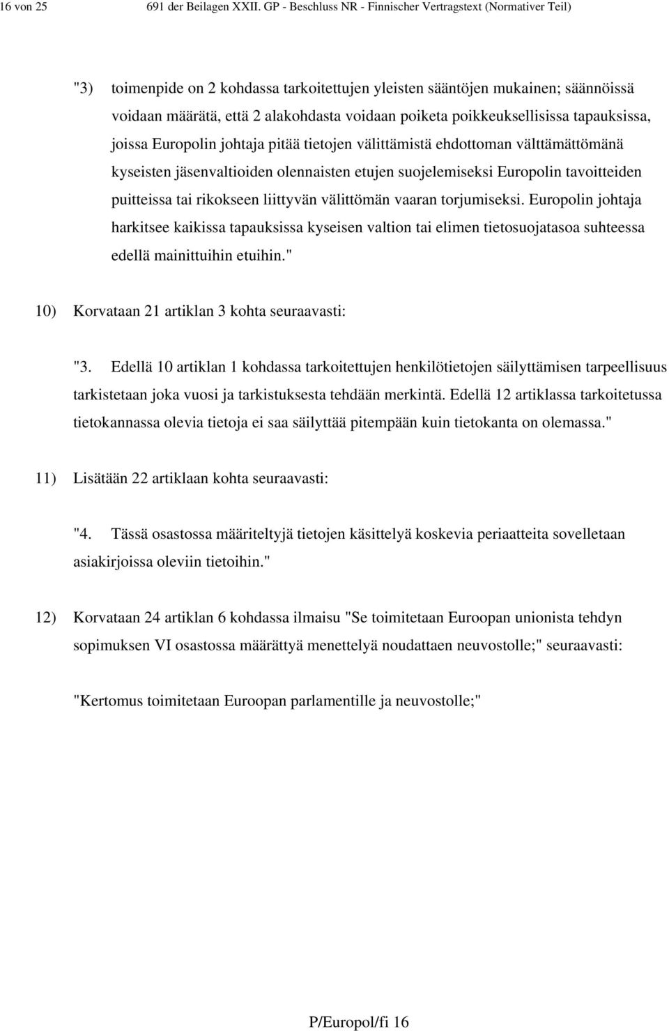 poikkeuksellisissa tapauksissa, joissa Europolin johtaja pitää tietojen välittämistä ehdottoman välttämättömänä kyseisten jäsenvaltioiden olennaisten etujen suojelemiseksi Europolin tavoitteiden