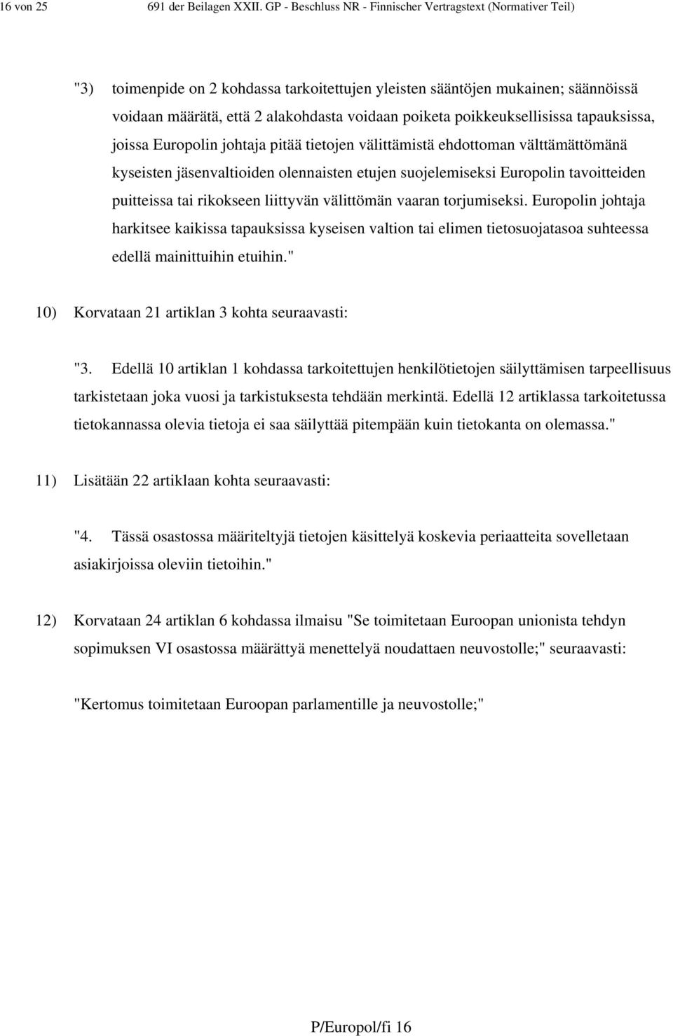 poikkeuksellisissa tapauksissa, joissa Europolin johtaja pitää tietojen välittämistä ehdottoman välttämättömänä kyseisten jäsenvaltioiden olennaisten etujen suojelemiseksi Europolin tavoitteiden