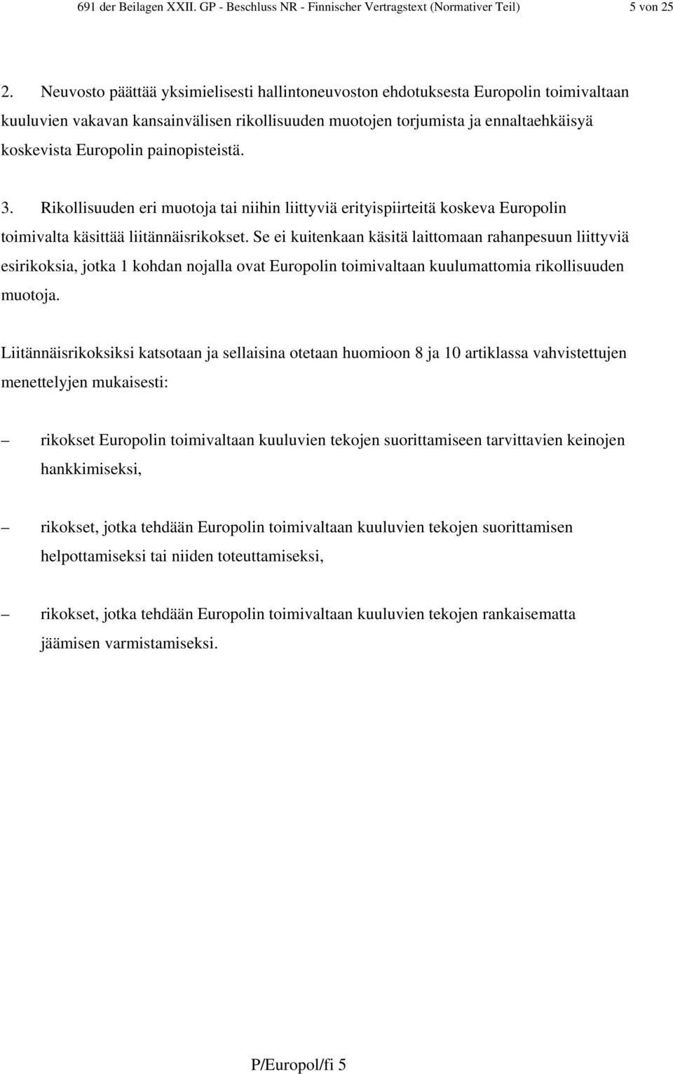 painopisteistä. 3. Rikollisuuden eri muotoja tai niihin liittyviä erityispiirteitä koskeva Europolin toimivalta käsittää liitännäisrikokset.