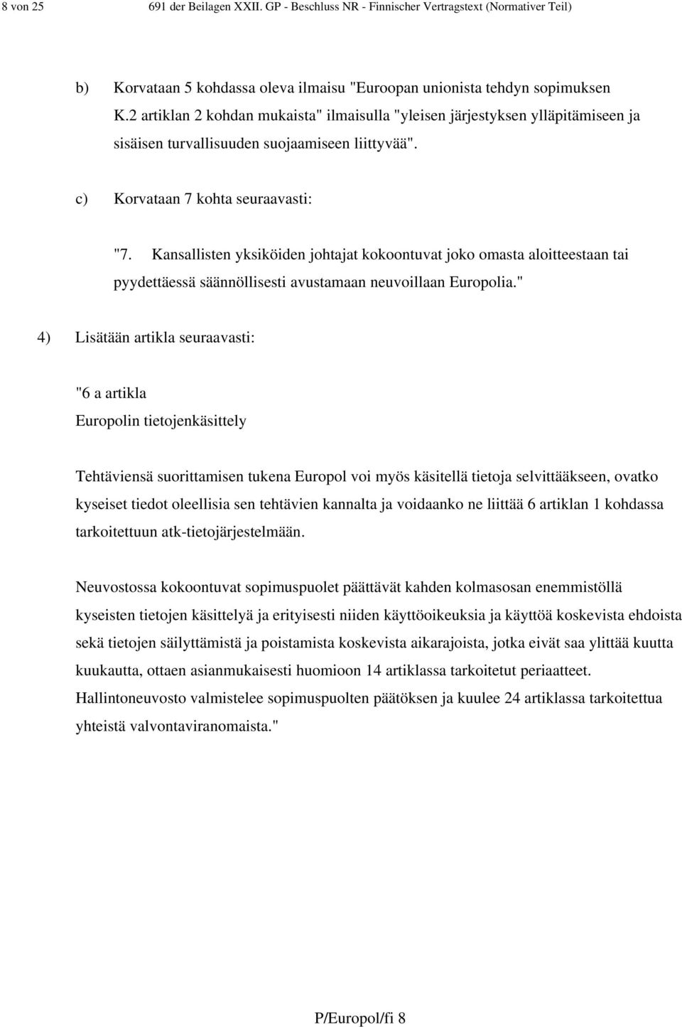 Kansallisten yksiköiden johtajat kokoontuvat joko omasta aloitteestaan tai pyydettäessä säännöllisesti avustamaan neuvoillaan Europolia.