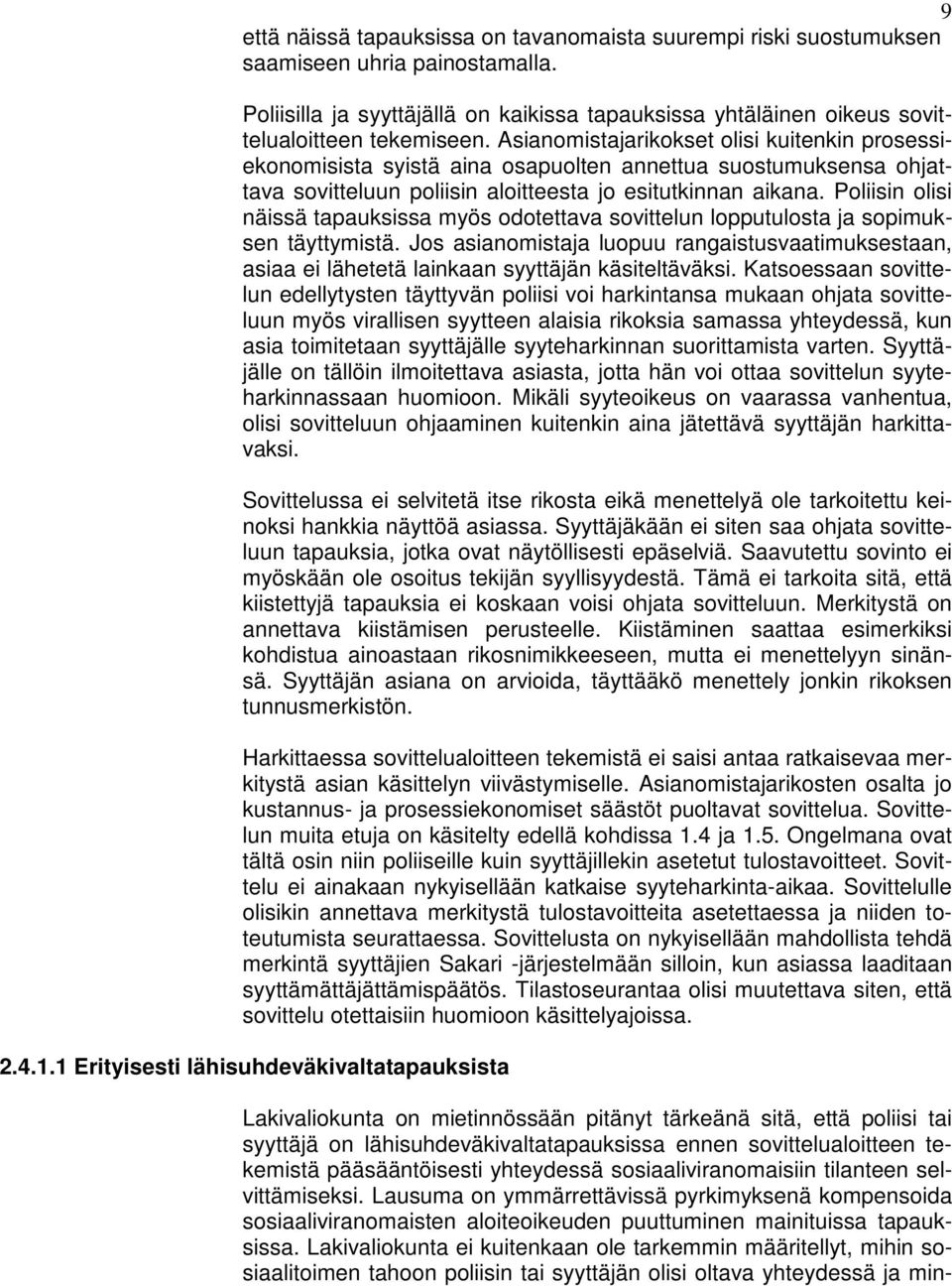 Poliisin olisi näissä tapauksissa myös odotettava sovittelun lopputulosta ja sopimuksen täyttymistä.