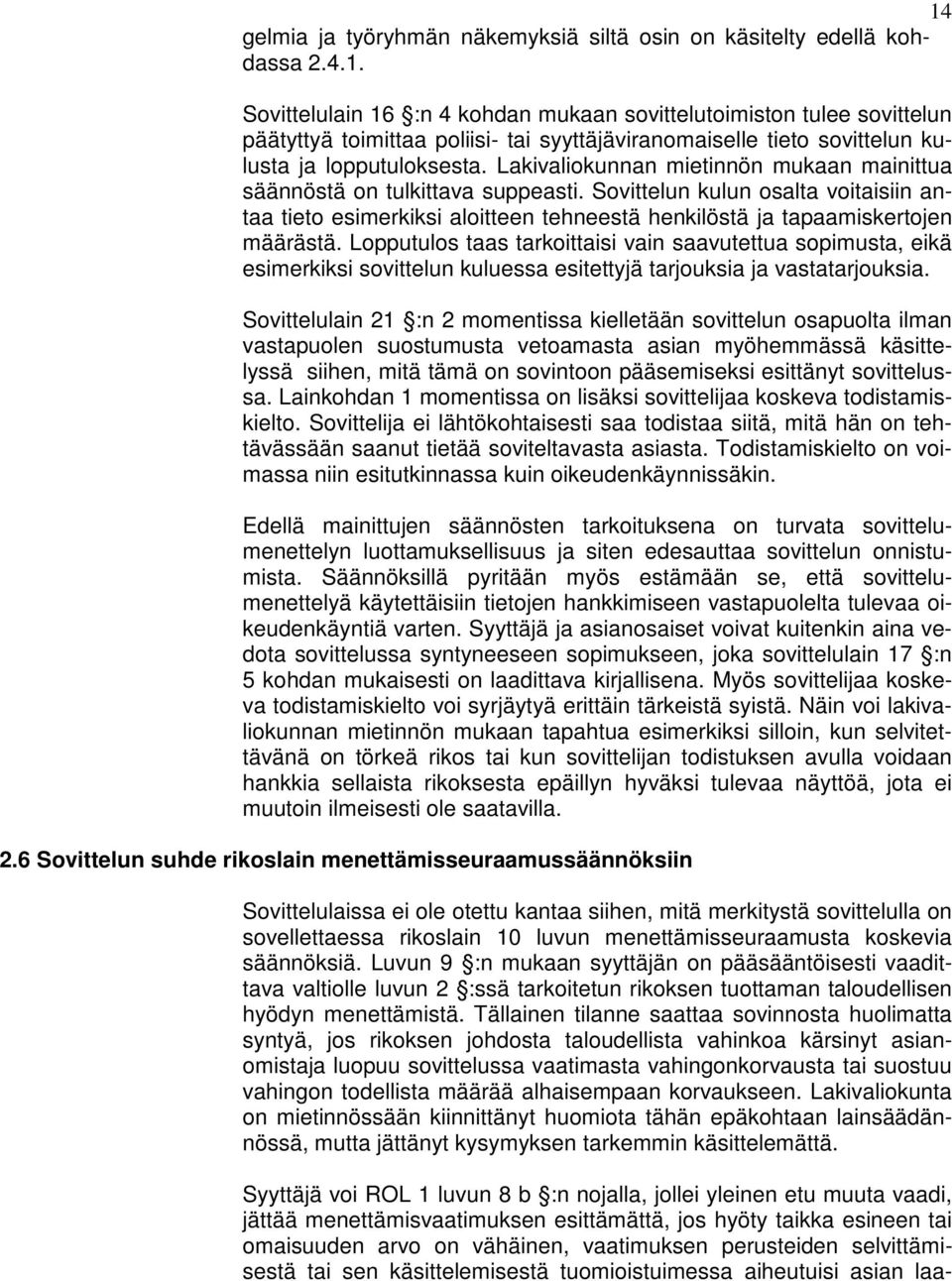 Lopputulos taas tarkoittaisi vain saavutettua sopimusta, eikä esimerkiksi sovittelun kuluessa esitettyjä tarjouksia ja vastatarjouksia.