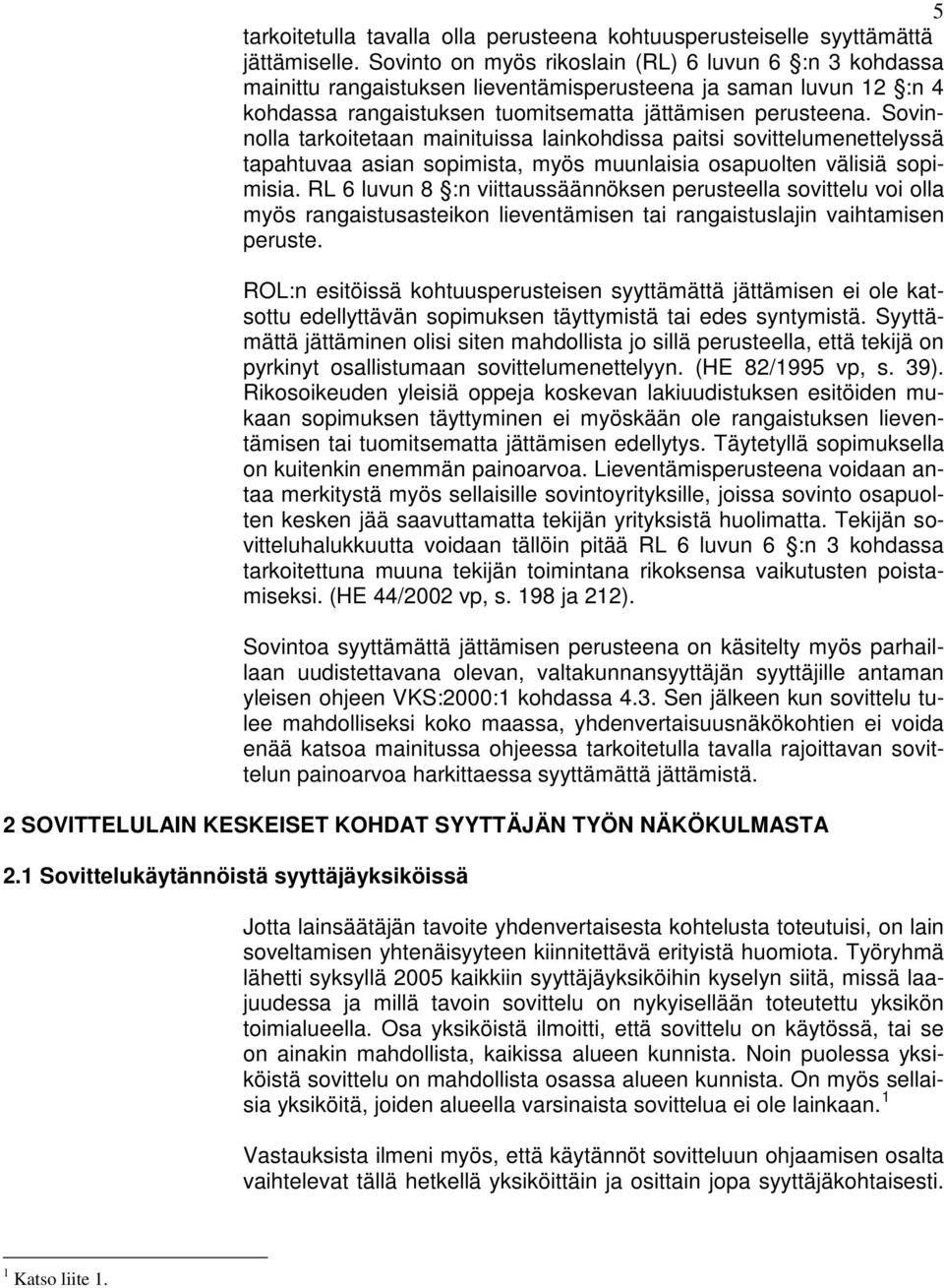 Sovinnolla tarkoitetaan mainituissa lainkohdissa paitsi sovittelumenettelyssä tapahtuvaa asian sopimista, myös muunlaisia osapuolten välisiä sopimisia.