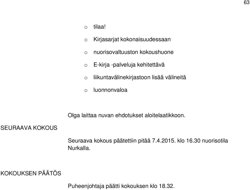 kehitettävä o liikuntavälinekirjastoon lisää välineitä o luonnonvaloa Olga laittaa nuvan