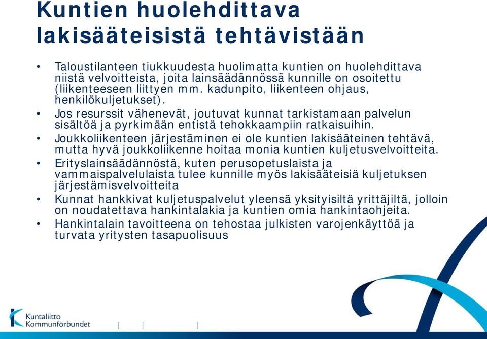 Joukkoliikenteen järjestäminen ei ole kuntien lakisääteinen tehtävä, mutta hyvä joukkoliikenne hoitaa monia kuntien kuljetusvelvoitteita.