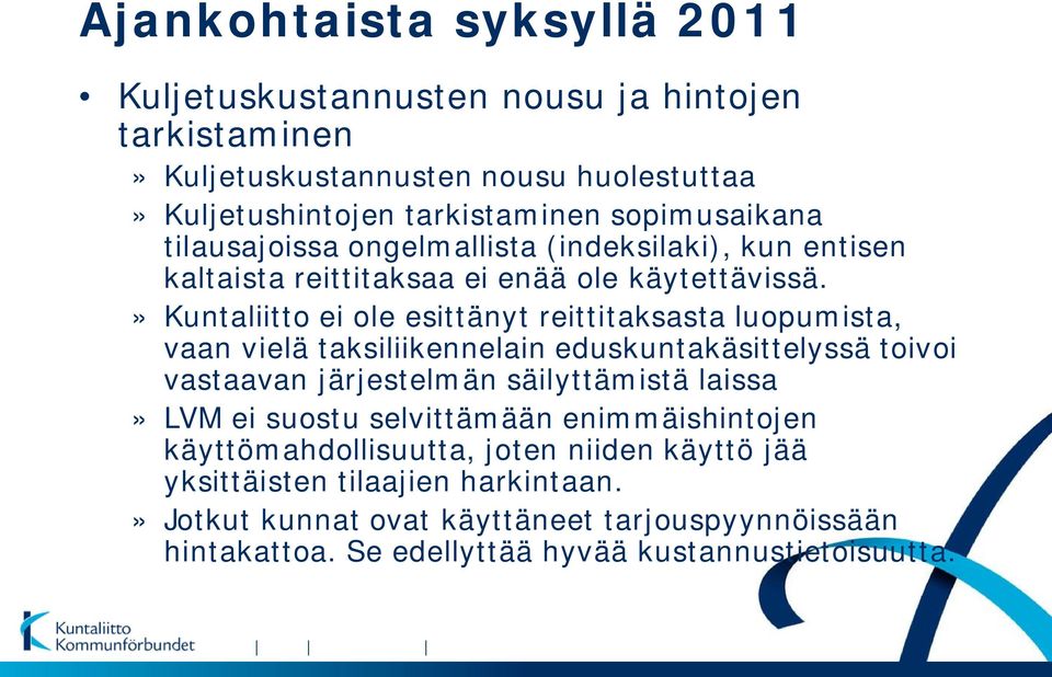 » Kuntaliitto ei ole esittänyt reittitaksasta luopumista, vaan vielä taksiliikennelain eduskuntakäsittelyssä toivoi vastaavan järjestelmän säilyttämistä laissa» LVM