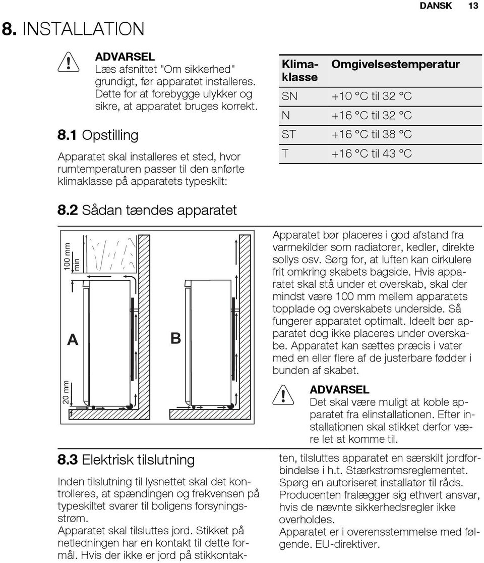 til 32 C ST +16 C til 38 C T +16 C til 43 C 8.2 Sådan tændes apparatet 100 mm min 20 mm A B 8.