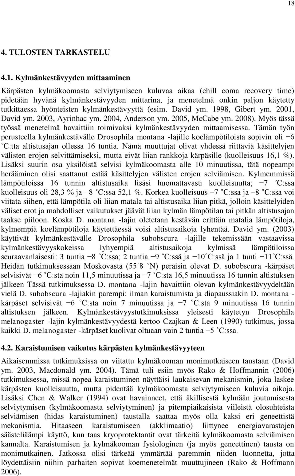 Myös tässä työssä menetelmä havaittiin toimivaksi kylmänkestävyyden mittaamisessa.