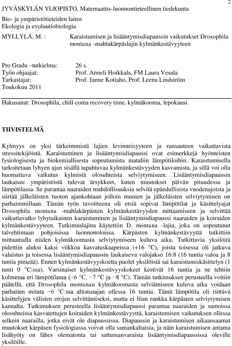 Anneli Hoikkala, FM Laura Vesala Tarkastajat: Prof. Janne Kotiaho, Prof.