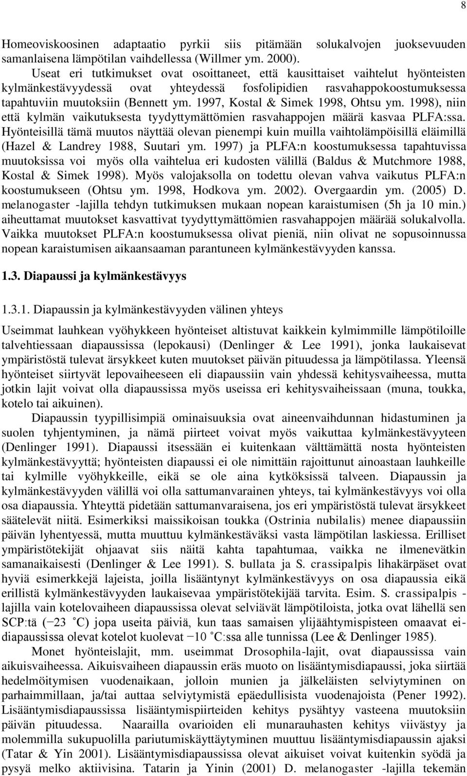 1997, Kostal & Simek 1998, Ohtsu ym. 1998), niin että kylmän vaikutuksesta tyydyttymättömien rasvahappojen määrä kasvaa PLFA:ssa.