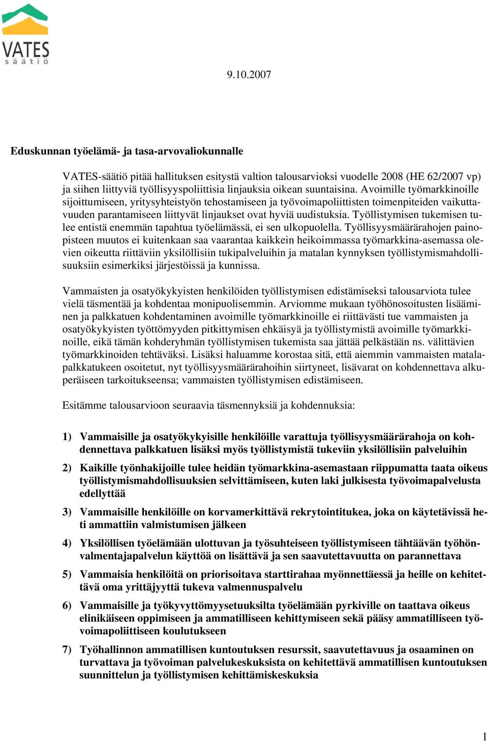 Avoimille työmarkkinoille sijoittumiseen, yritysyhteistyön tehostamiseen ja työvoimapoliittisten toimenpiteiden vaikuttavuuden parantamiseen liittyvät linjaukset ovat hyviä uudistuksia.