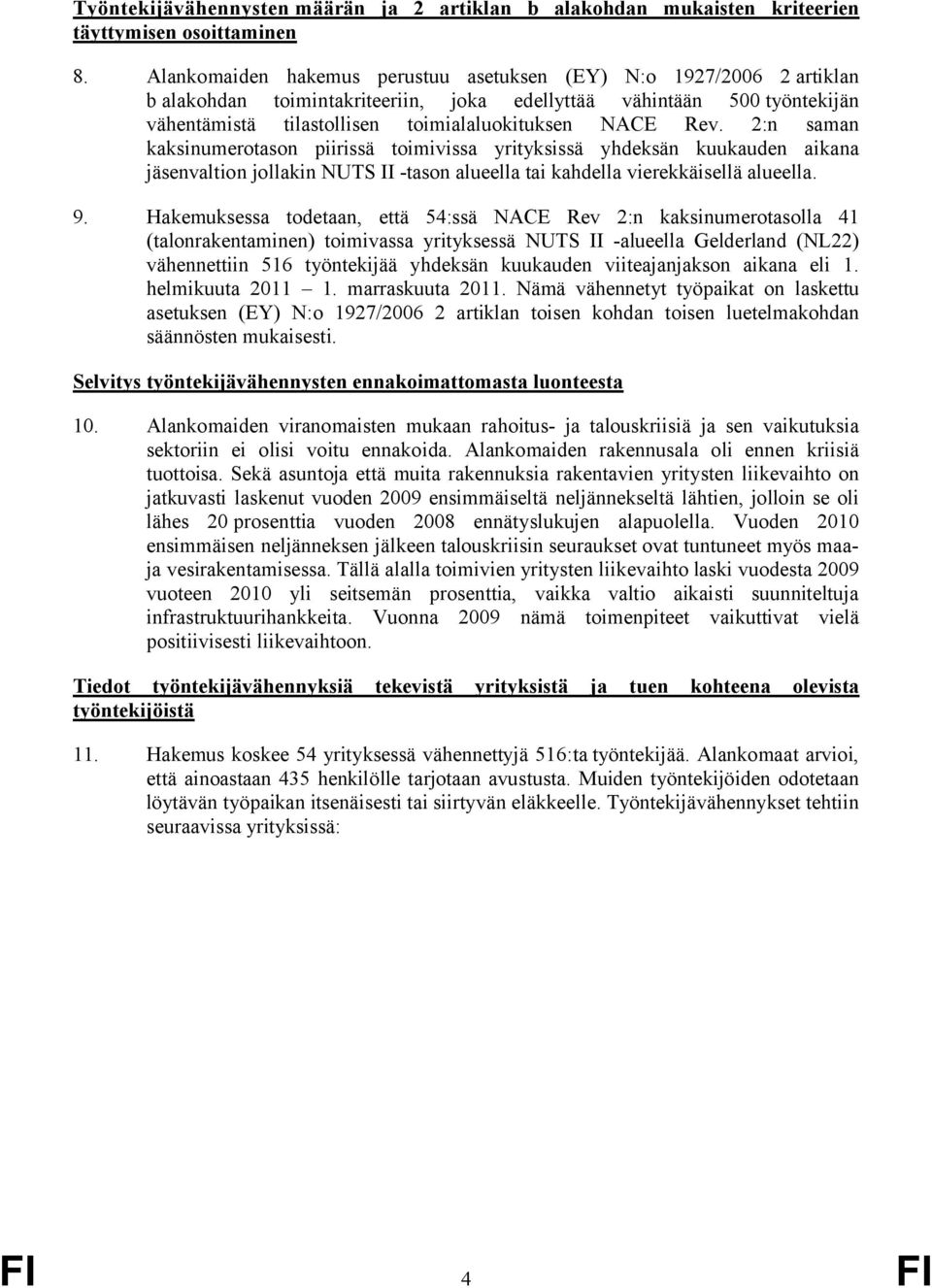 2:n saman kaksinumerotason piirissä toimivissa yrityksissä yhdeksän kuukauden aikana jäsenvaltion jollakin NUTS II -tason alueella tai kahdella vierekkäisellä alueella. 9.