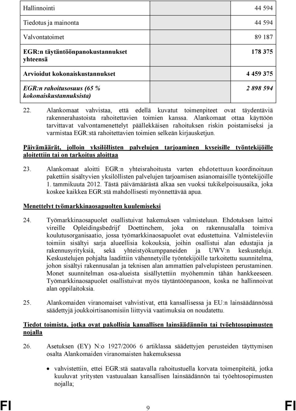 Alankomaat ottaa käyttöön tarvittavat valvontamenettelyt päällekkäisen rahoituksen riskin poistamiseksi ja varmistaa EGR:stä rahoitettavien toimien selkeän kirjausketjun.