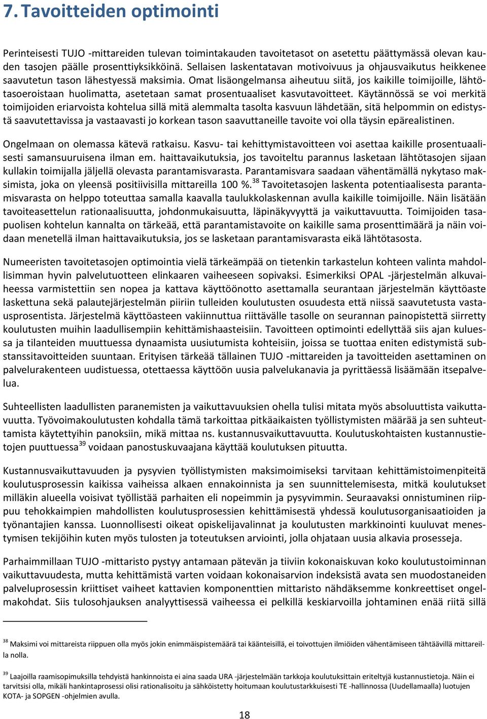 Omat lisäongelmansa aiheutuu siitä, jos kaikille toimijoille, lähtötasoeroistaan huolimatta, asetetaan samat prosentuaaliset kasvutavoitteet.