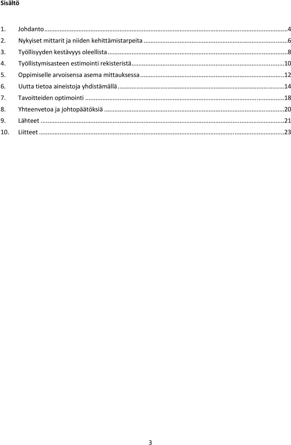 Oppimiselle arvoisensa asema mittauksessa...12 6. Uutta tietoa aineistoja yhdistämällä...14 7.