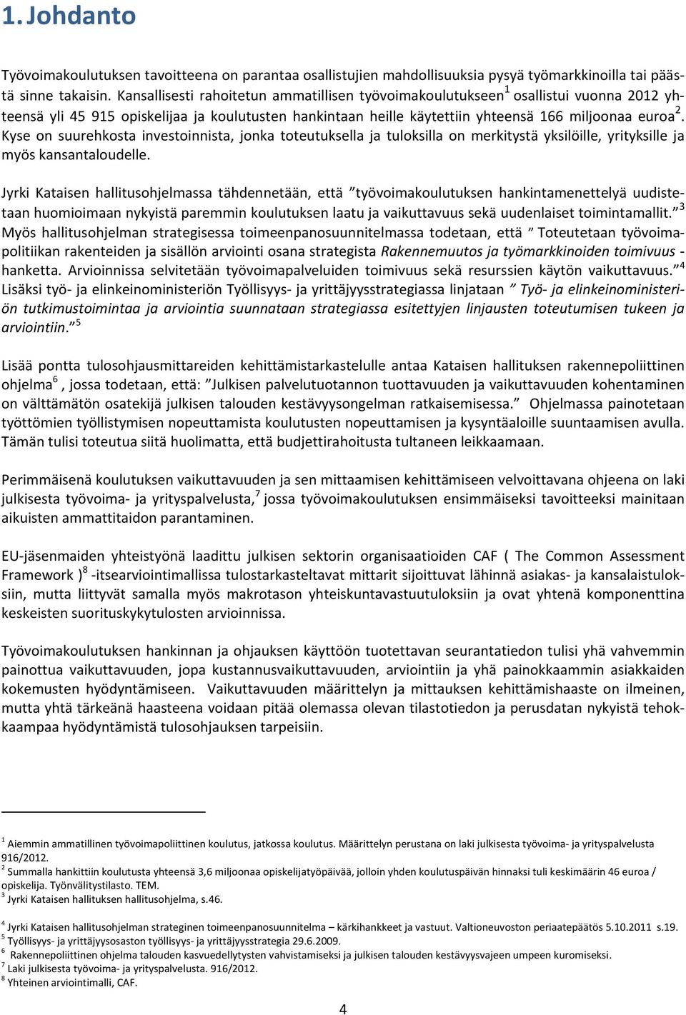 Kyse on suurehkosta investoinnista, jonka toteutuksella ja tuloksilla on merkitystä yksilöille, yrityksille ja myös kansantaloudelle.