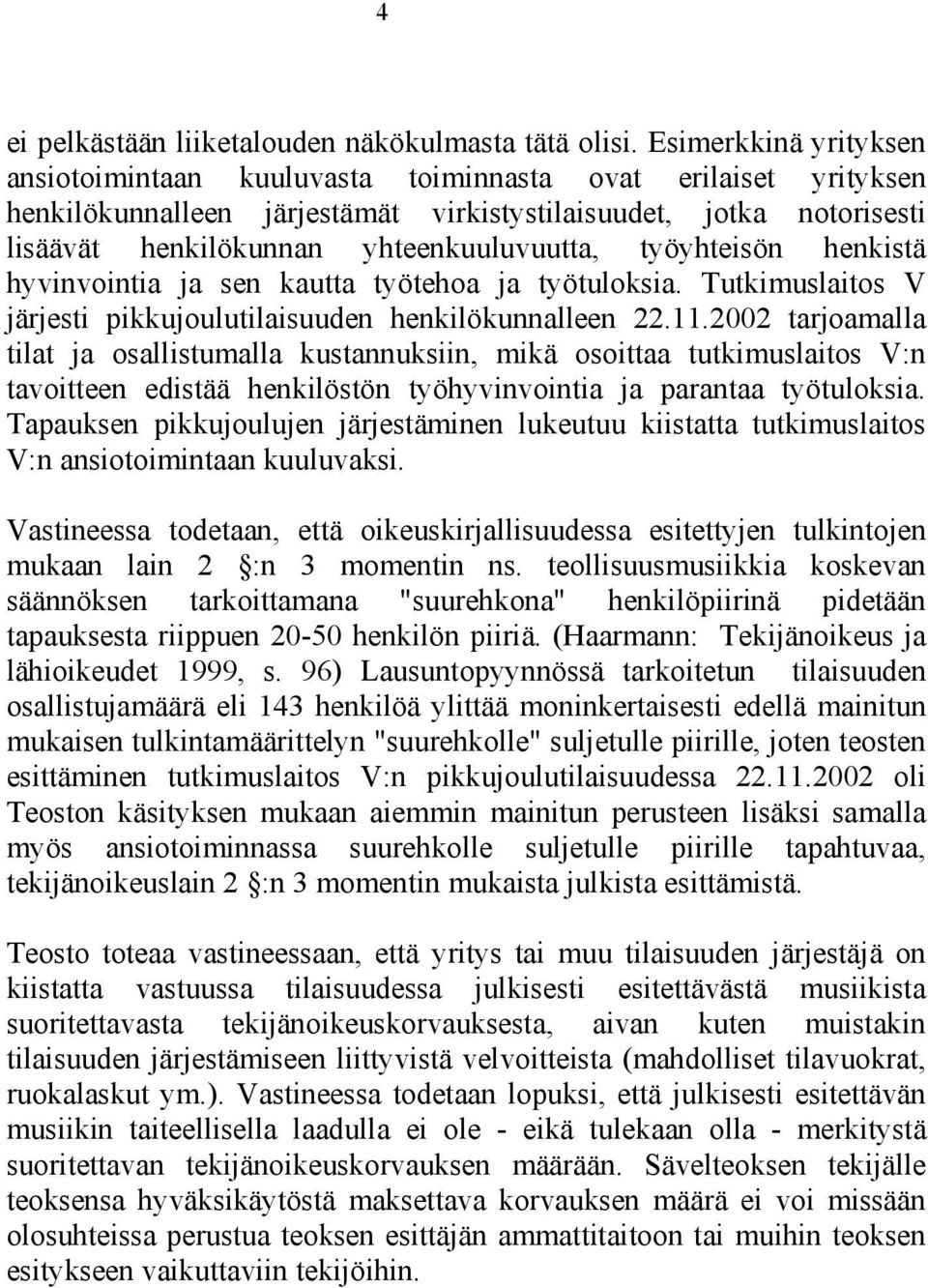 työyhteisön henkistä hyvinvointia ja sen kautta työtehoa ja työtuloksia. Tutkimuslaitos V järjesti pikkujoulutilaisuuden henkilökunnalleen 22.11.