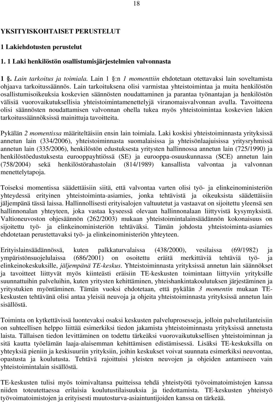 Lain tarkoituksena olisi varmistaa yhteistoimintaa ja muita henkilöstön osallistumisoikeuksia koskevien säännösten noudattaminen ja parantaa työnantajan ja henkilöstön välisiä vuorovaikutuksellisia