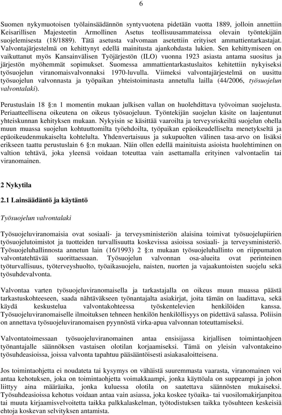 Sen kehittymiseen on vaikuttanut myös Kansainvälisen Työjärjestön (ILO) vuonna 1923 asiasta antama suositus ja järjestön myöhemmät sopimukset.