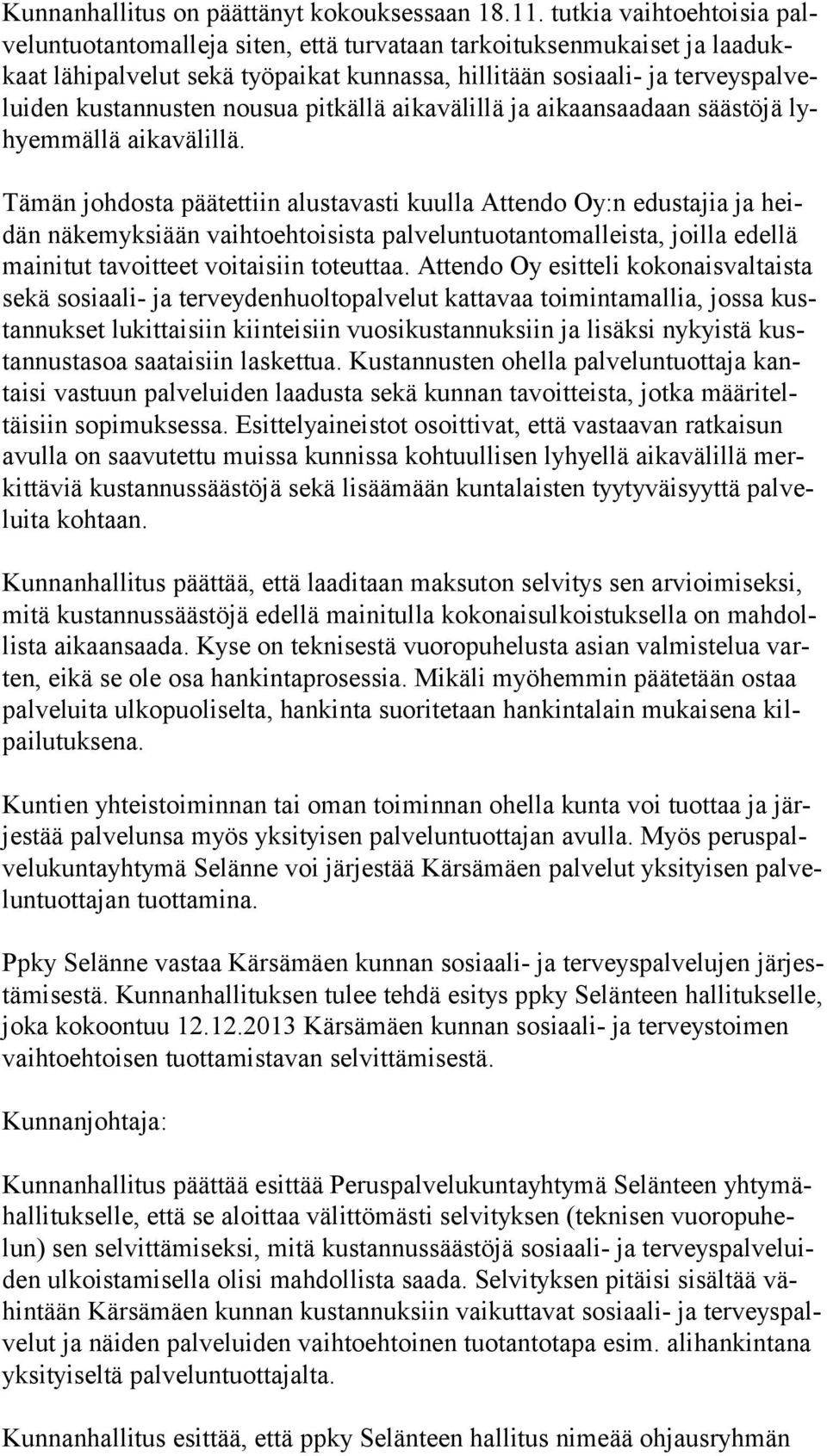 kustannusten nousua pitkällä aikavälillä ja aikaansaadaan säästöjä lyhyem mäl lä aikavälillä.