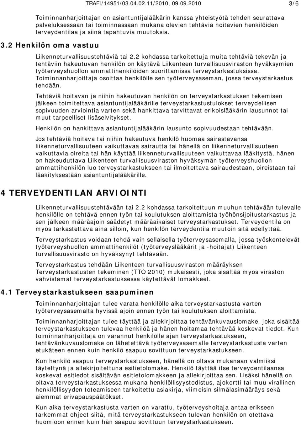 tapahtuvia muutoksia. 3.2 Henkilön oma vastuu Liikenneturvallisuustehtäviä tai 2.