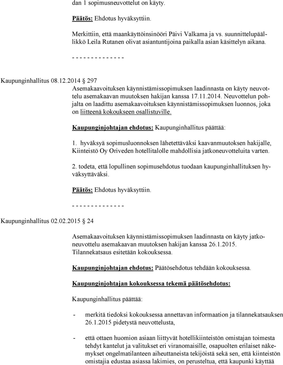 Kaupunginhallitus 02.02.2015 24 Kaupunginjohtajan ehdotus: Kaupunginhallitus päättää: 1.