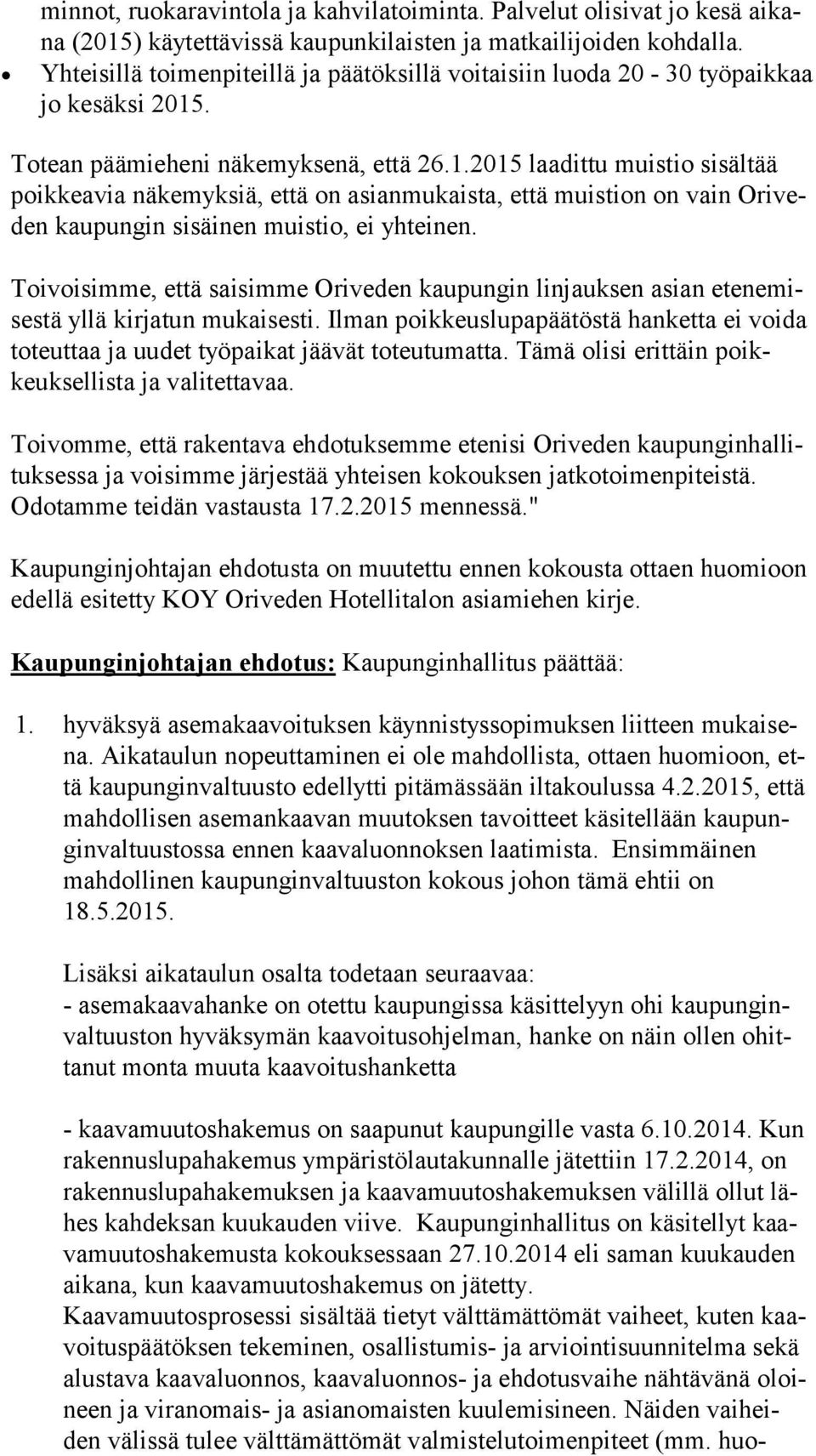 . Totean päämieheni näkemyksenä, että 26.1.2015 laadittu muistio sisältää poik kea via näkemyksiä, että on asianmukaista, että muistion on vain Ori veden kaupungin sisäinen muistio, ei yhteinen.