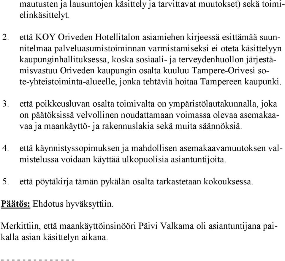 veydenhuollon jär jes tämis vas tuu Ori ve den kaupungin osalta kuuluu Tam pe re-ori ve si sote-yh teis toi min ta-alu eel le, jonka tehtäviä hoitaa Tam pe reen kau pun ki. 3.