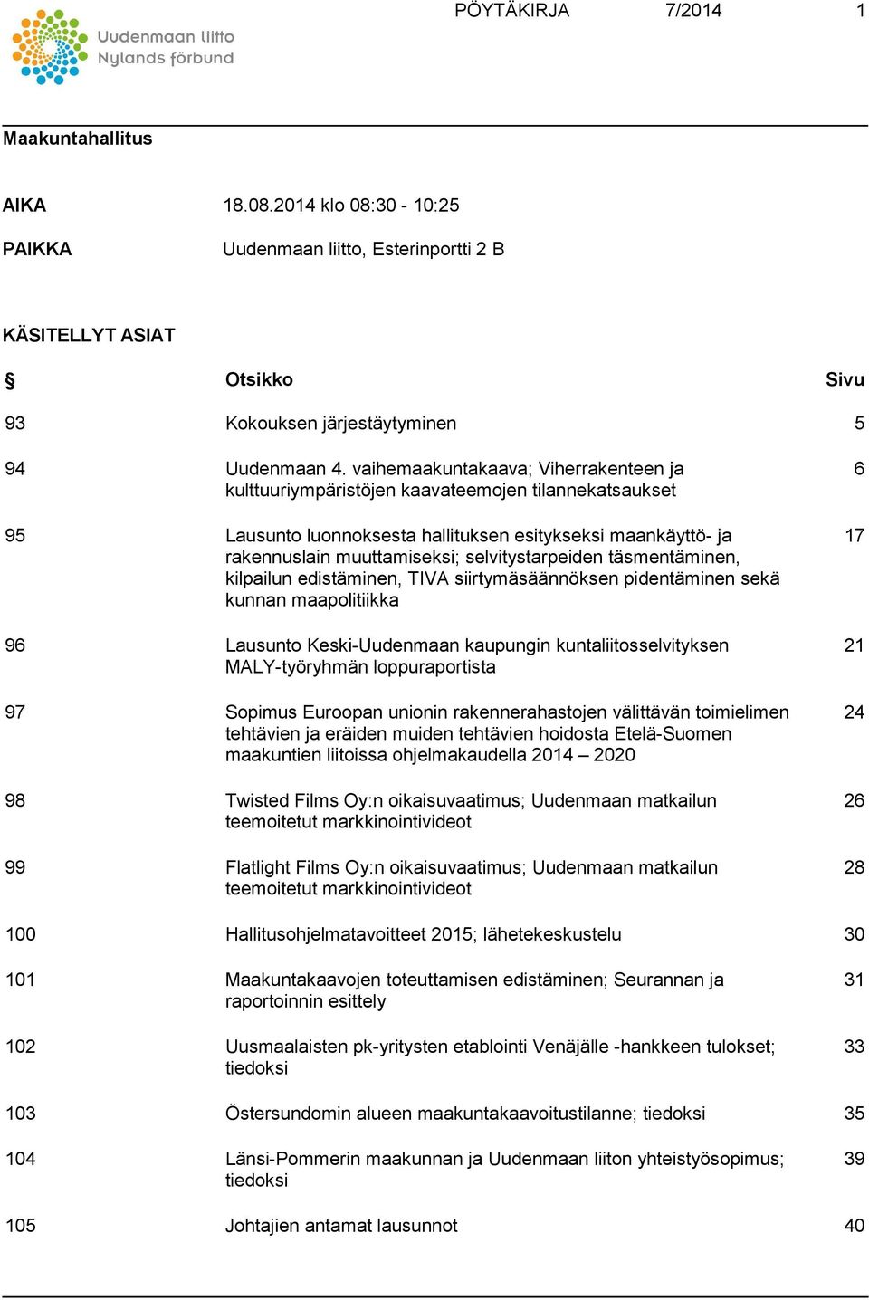 selvitystarpeiden täsmentäminen, kilpailun edistäminen, TIVA siirtymäsäännöksen pidentäminen sekä kunnan maapolitiikka 96 Lausunto Keski-Uudenmaan kaupungin kuntaliitosselvityksen MALY-työryhmän