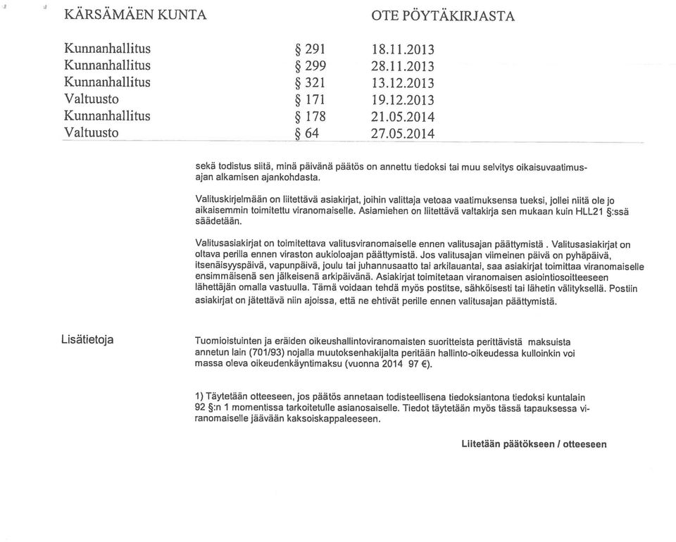 Valituskirjelmään on iitettävä asiakirjat, joihin valittaja vetoaa vaatimuksensa tueksi, jollei nhitä ole Jo aikaisemmin toimitettu viranomaiselle.