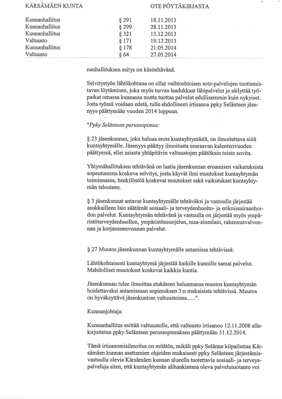 edullisemmin kuin nykyiset. Jotta työssä voidaan edetä, tulle ehdollisesti irtisanoa ppky $elänteen nyys päättyrnään vuoden 2014 loppuun.