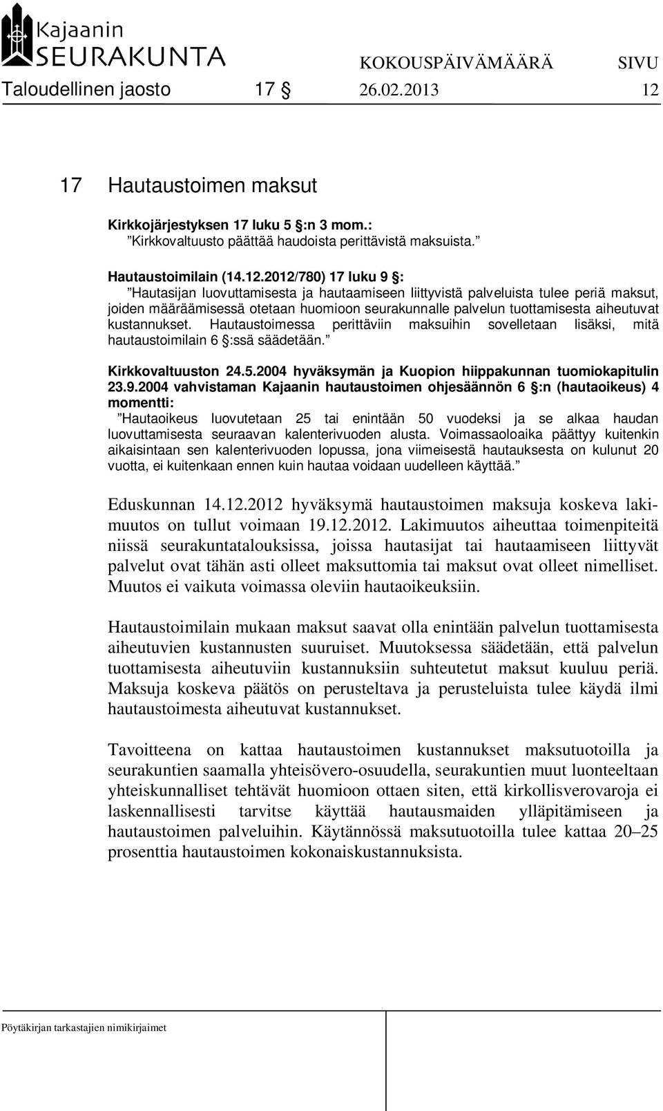 2012/780) 17 luku 9 : Hautasijan luovuttamisesta ja hautaamiseen liittyvistä palveluista tulee periä maksut, joiden määräämisessä otetaan huomioon seurakunnalle palvelun tuottamisesta aiheutuvat